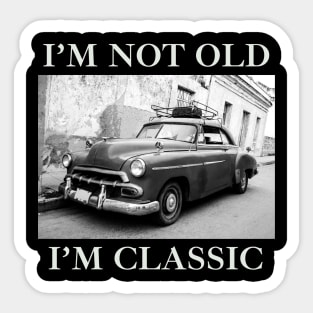 I'm Not Old I'm Classic Car Black And White Sticker